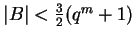 $ \vert B\vert<\frac{3}{2}(q^{m}+1)$
