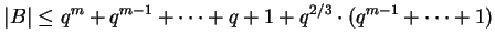 $ \vert B\vert\leq q^m+q^{m-1}+\dots+q+1+q^{2/3}\cdot
(q^{m-1}+\dots+1)$