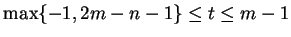$ \max \{-1,2m-n-1\}\leq t \leq
m-1$